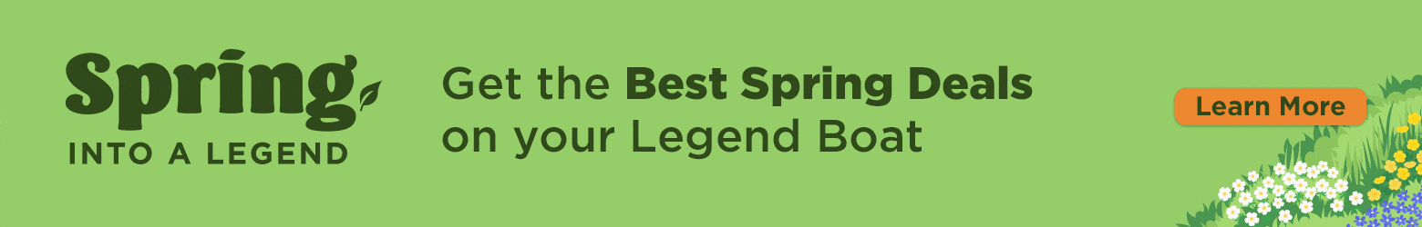 Get the Best Spring Deals on your Legend Boat. Learn More
